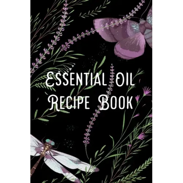 Essential Oil Recipe Book: Blend Recipes Plus Organizing Your Personal Blends