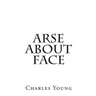 Arse about Face