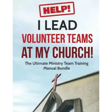 Help! I Lead Volunteer Teams At My Church!: The Ultimate Ministry Team Training Manual Bundle