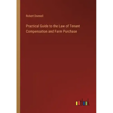 Practical Guide to the Law of Tenant Compensation and Farm Purchase