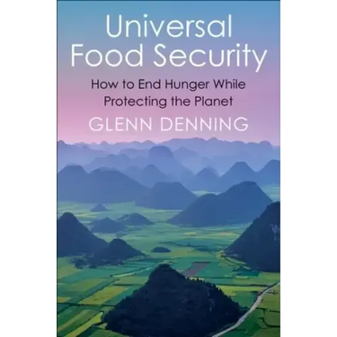 Universal Food Security: How to End Hunger While Protecting the Planet