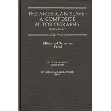 The American Slave-- Mississippi Narratives: Part 5, Supp. Ser. 1. Vol. 10