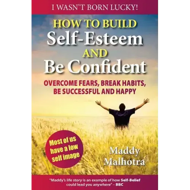 How to Build Self-Esteem and Be Confident: Overcome Fears, Break Habits, Be Successful and Happy