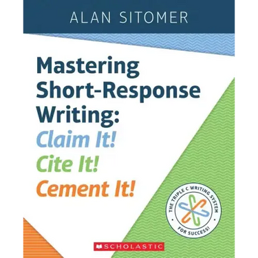 Mastering Short-Response Writing: Claim It! Cite It! Cement It!