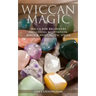 Wiccan Magic: Wicca For Beginners including Meditation, Magick and Crystal Spells