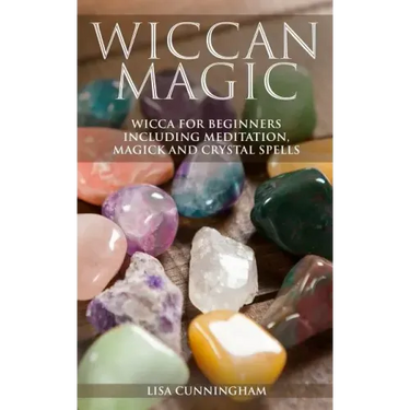 Wiccan Magic: Wicca For Beginners including Meditation, Magick and Crystal Spells