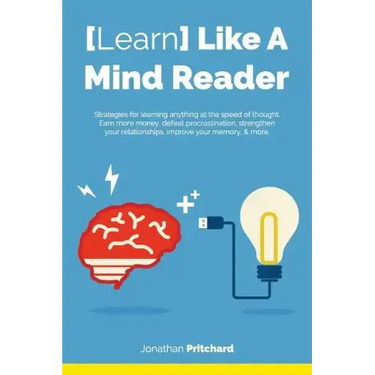 Learn Like A Mind Reader: Strategies for learning anything at the speed of thought.