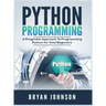 Python Programming: A Pragmatic Approach To Programming Python for Total Beginners