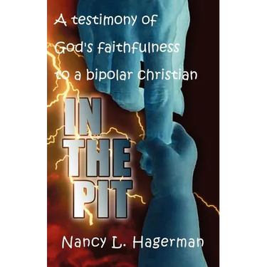 In The Pit: A testimony of God's faithfulness to a bipolar Christian
