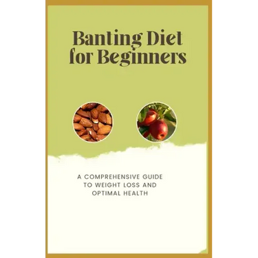 Banting Diet for Beginners: A Comprehensive Guide to Weight Loss and Optimal Health