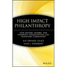High Impact Philanthropy: How Donors, Boards, and Nonprofit Organizations Can Transform Communities