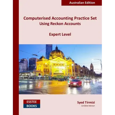 Computerised Accounting Practice Set Using Reckon Accounts - Expert Level: Australian Edition