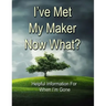 I've Met My Maker - Now What?: Helpful Information for When I'm Gone