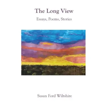 The Long View: Essays, Poems, Stories