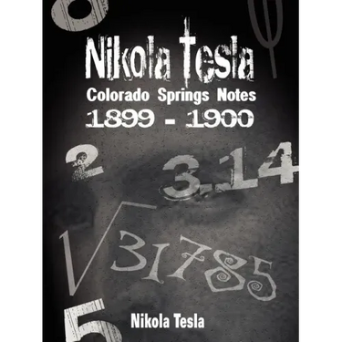 Nikola Tesla: Colorado Springs Notes, 1899-1900