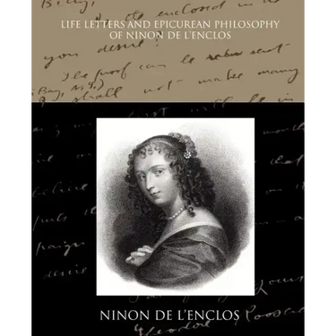 Life Letters and Epicurean Philosophy of Ninon de L Enclos