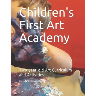 Children's First Art Academy: Two-year-old Art Curriculum and Activities