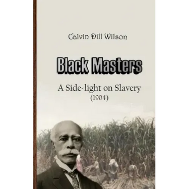 Black Masters: A Side-light on Slavery