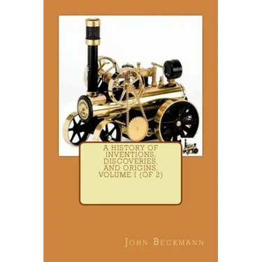 A History of Inventions, Discoveries, and Origins, Volume I (of 2)