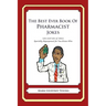 The Best Ever Book of Pharmacist Jokes: Lots and Lots of Jokes Specially Repurposed for You-Know-Who