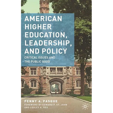 American Higher Education, Leadership, and Policy: Critical Issues and the Public Good