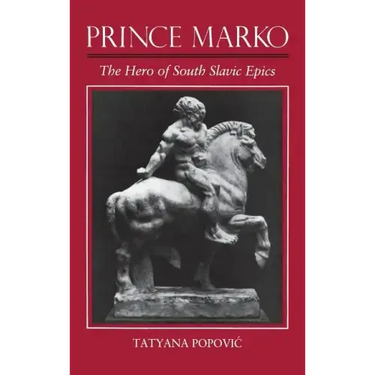 Prince Marko: The Hero of South Slavic Epics