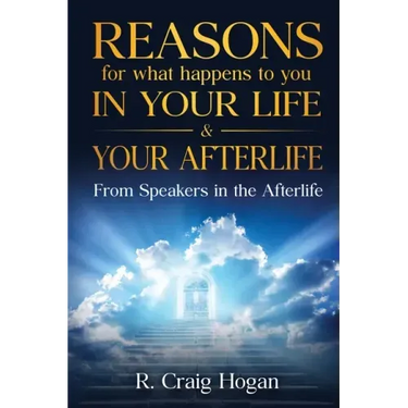 Reasons for What Happens to You in Your Life & Your Afterlife