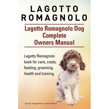 Lagotto Romagnolo . Lagotto Romagnolo Dog Complete Owners Manual. Lagotto Romagnolo book for care, costs, feeding, grooming, health and training.
