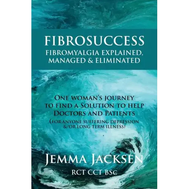 FibroSuccess: Fibromyalgia Explained, Managed & Eliminated