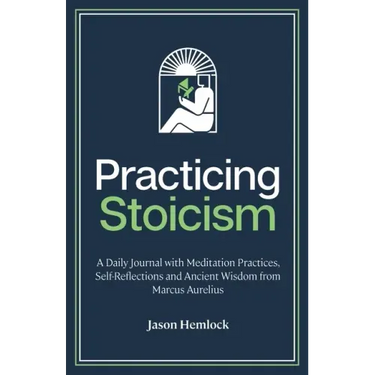 Practicing Stoicism: A Daily Journal with Meditation Practices, Self-Reflections and Ancient Wisdom from Marcus Aurelius