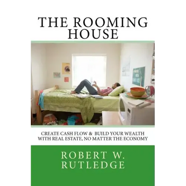 The Rooming House: Create Cash Flow & Build Your Wealth With Real Estate, No Matter The Economy