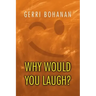 Why Would You Laugh?