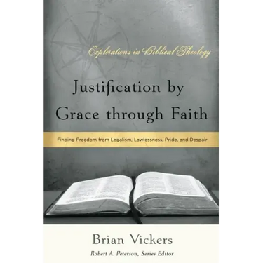 Justification by Grace through Faith: Finding Freedom from Legalism, Lawlessness, Pride, and Despair