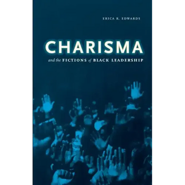 Charisma and the Fictions of Black Leadership