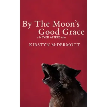 By The Moon's Good Grace: A Never Afters Tale