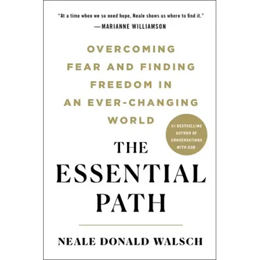 The Essential Path: Overcoming Fear and Finding Freedom in an Ever-Changing World