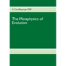The Metaphysics of Evolution: Evolutionary Theory in Light of First Principles