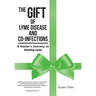 The Gift of Lyme Disease and Co-Infections: A Healer's Journey to Healing Lyme