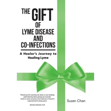 The Gift of Lyme Disease and Co-Infections: A Healer's Journey to Healing Lyme