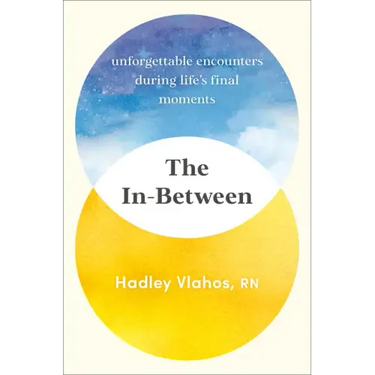 The In-Between: Unforgettable Encounters During Life's Final Moments