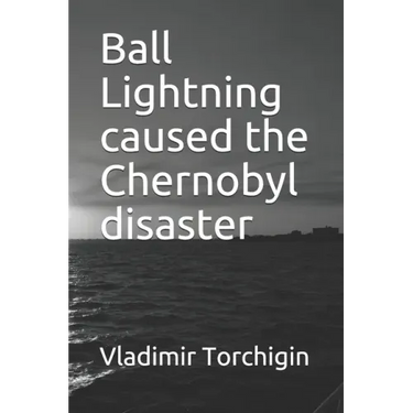 Ball Lightning caused the Chernobyl disaster