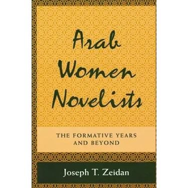 Arab Women Novelists: The Formative Years and Beyond