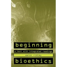Beginning Bioethics: A Text with Integrated Readings