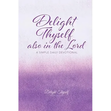 Delight Thyself Also In The Lord: a simple daily devotional