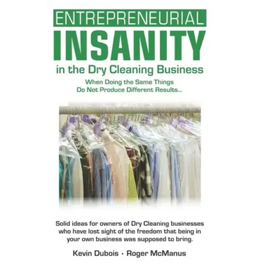 Entrepreneurial Insanity in the Dry Cleaning Business: When Doing the Same Things Do Not Produce Different Results...