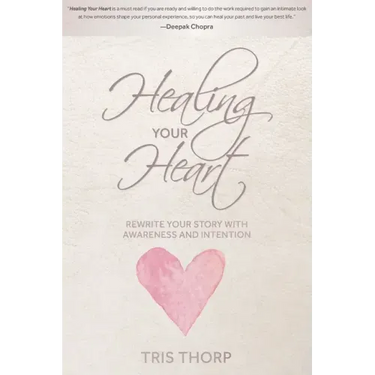 Healing Your Heart: Rewrite Your Story with Awareness and Intention
