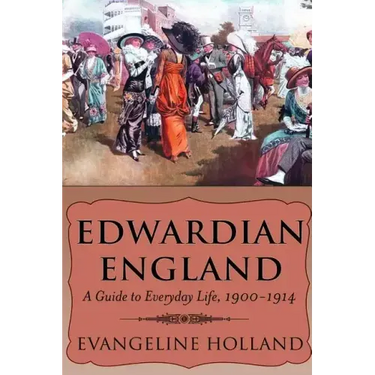 Edwardian England: A Guide to Everyday Life, 1900-1914