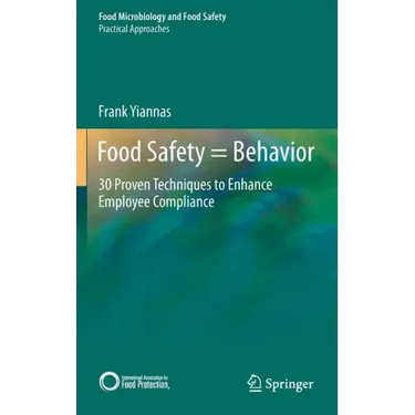 Food Safety = Behavior: 30 Proven Techniques to Enhance Employee Compliance