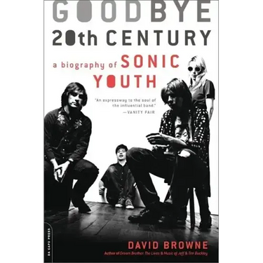 Goodbye 20th Century: A Biography of Sonic Youth