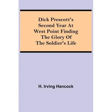 Dick Prescott's Second Year at West Point Finding the Glory of the Soldier's Life